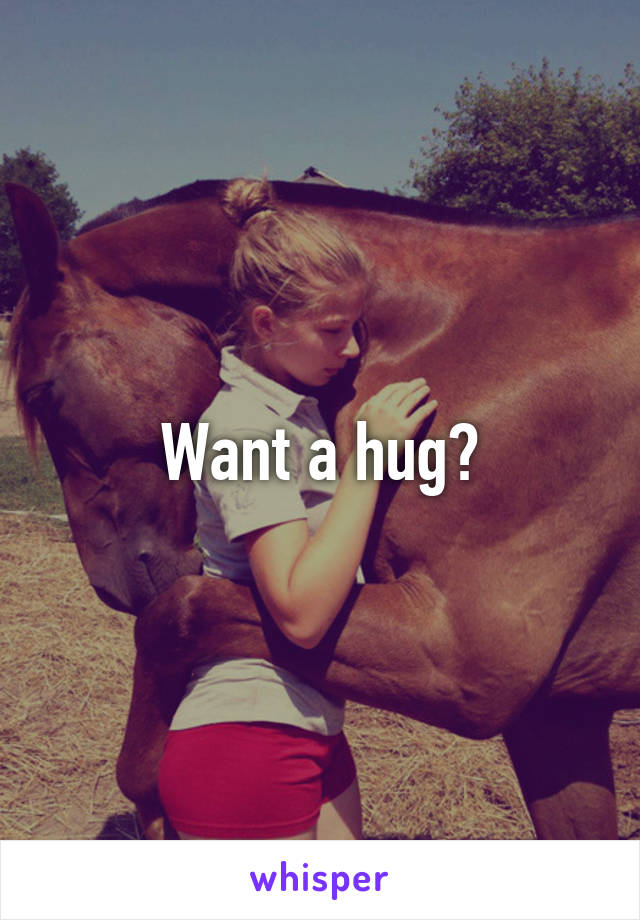 Want a hug?