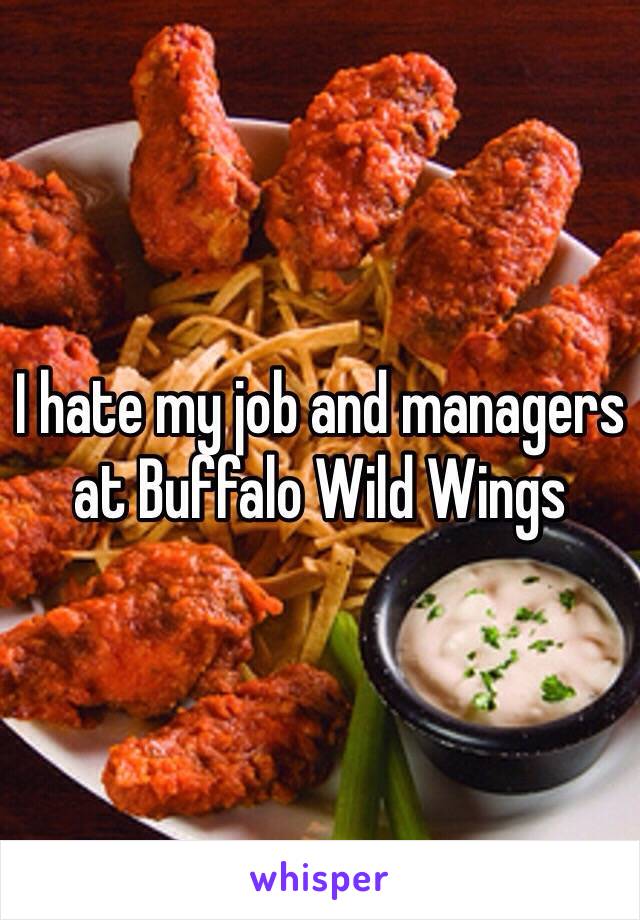 I hate my job and managers at Buffalo Wild Wings 
