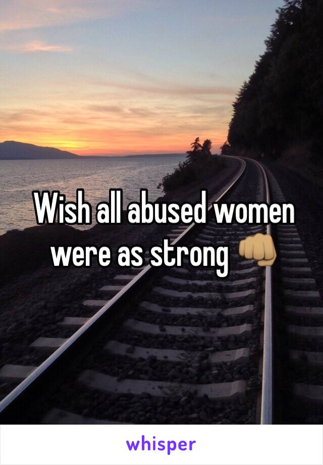 Wish all abused women were as strong 👊🏽