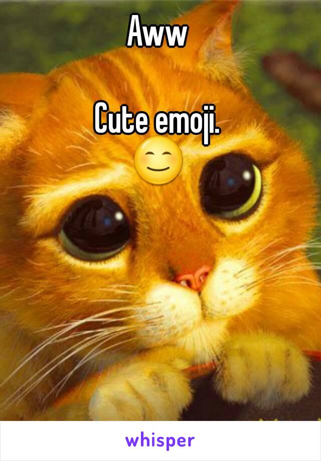 Aww

Cute emoji.
😊