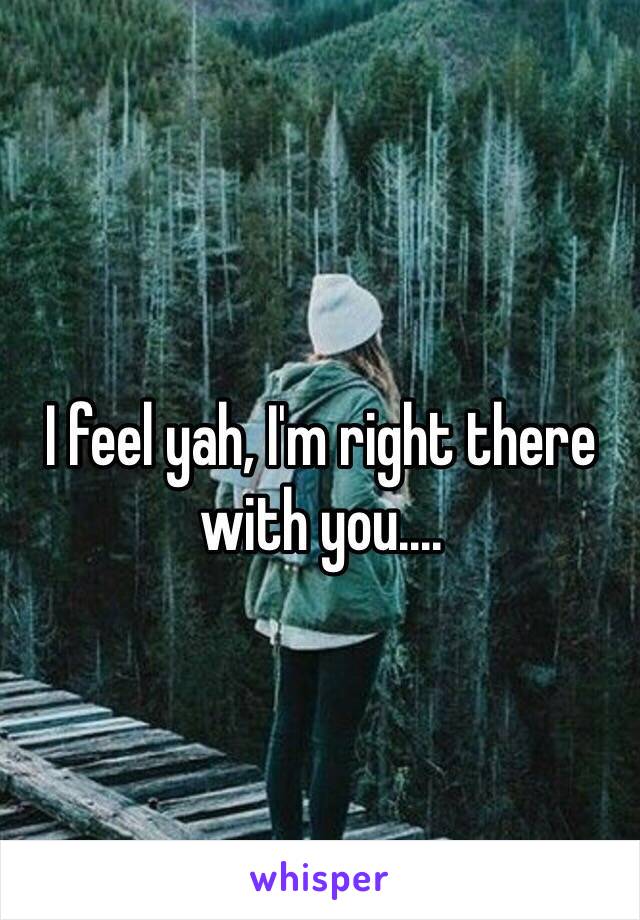 I feel yah, I'm right there with you....