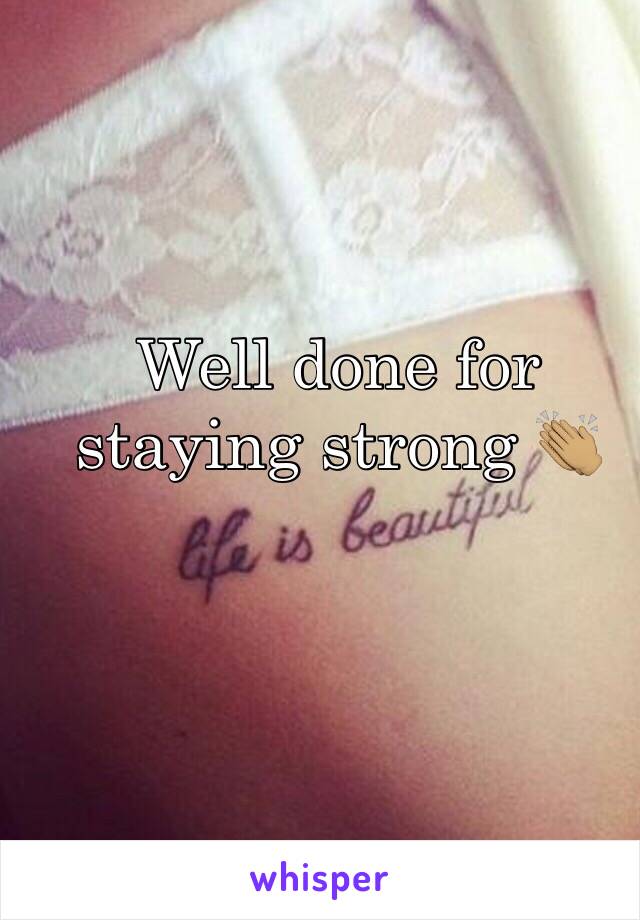 Well done for staying strong 👏🏽