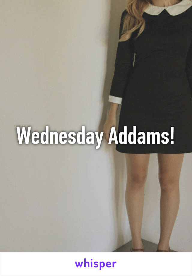 Wednesday Addams!