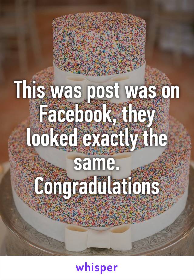 This was post was on Facebook, they looked exactly the same. Congradulations