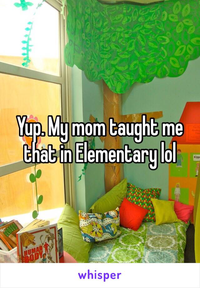 Yup. My mom taught me that in Elementary lol