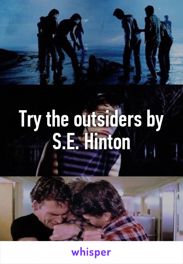 Try the outsiders by S.E. Hinton