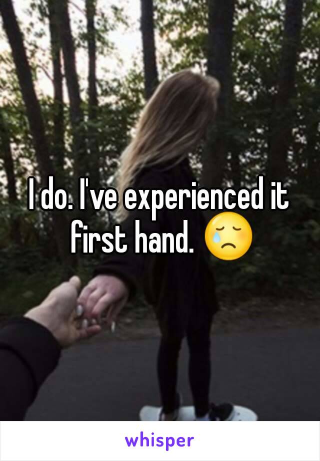 I do. I've experienced it first hand. 😢