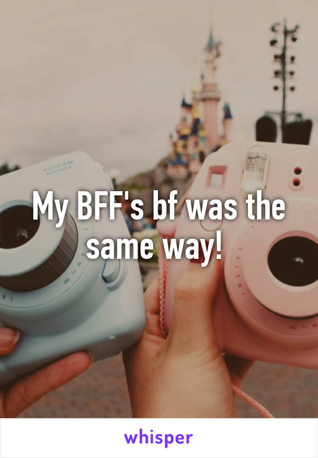 My BFF's bf was the same way! 