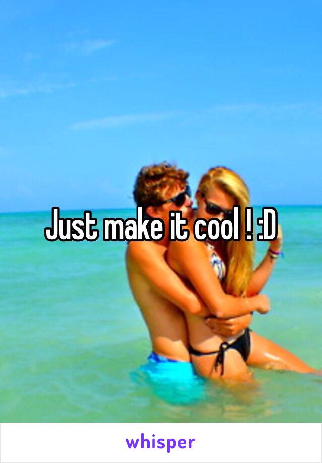 Just make it cool ! :D