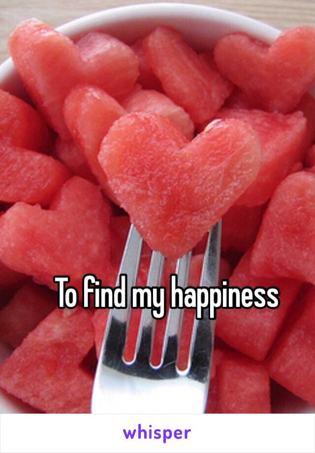 To find my happiness 