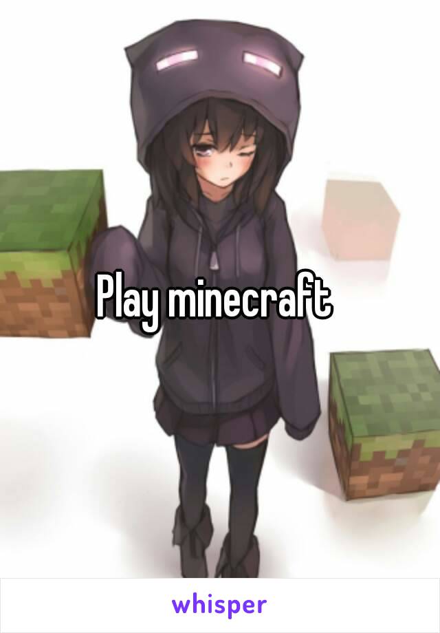 Play minecraft 