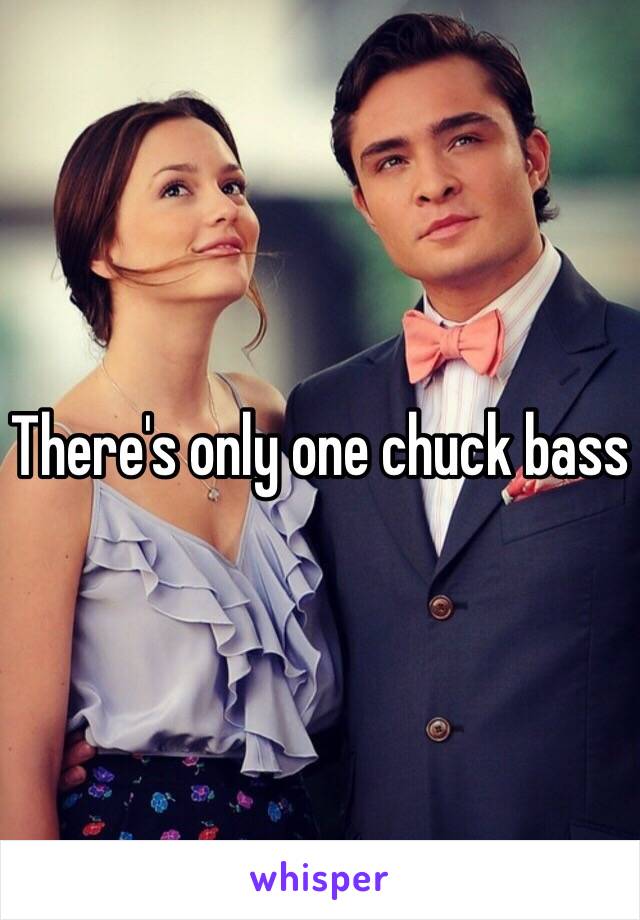 There's only one chuck bass 