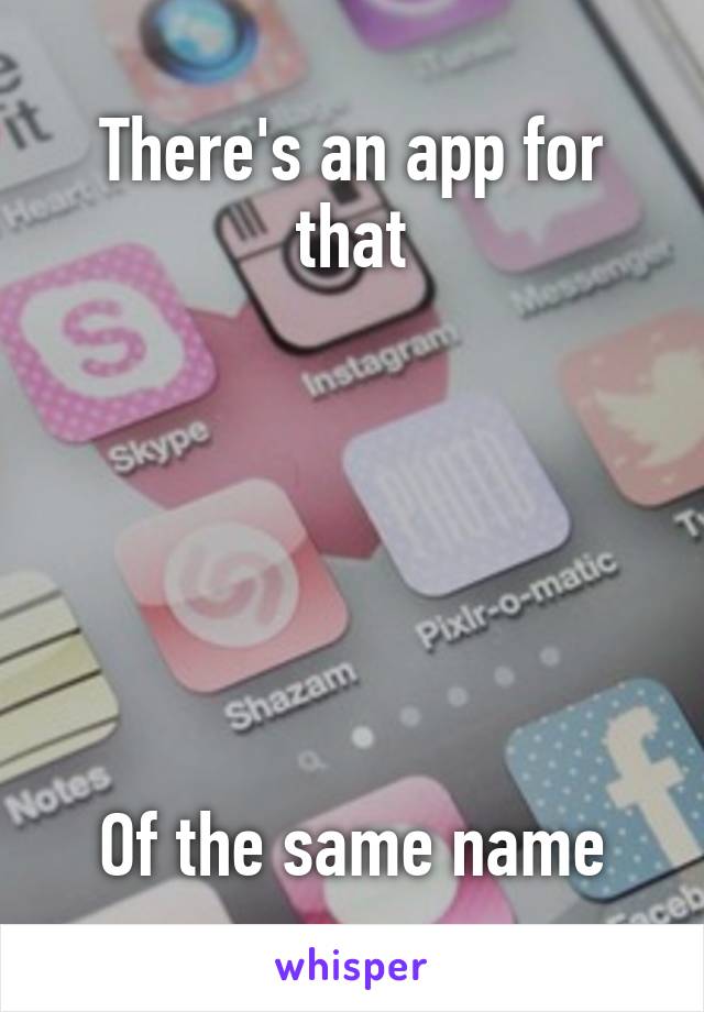 There's an app for that






Of the same name