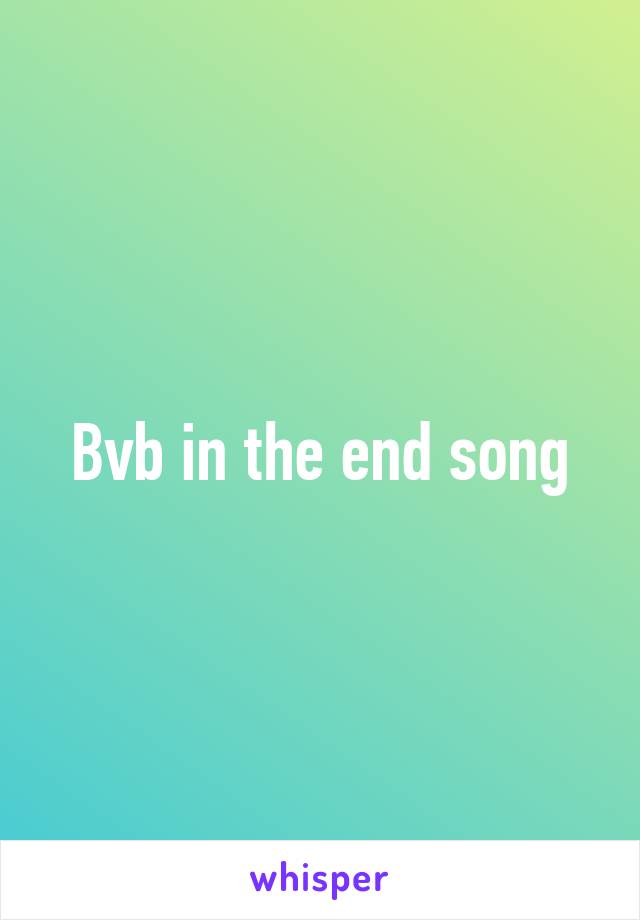 Bvb in the end song