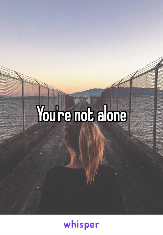 You're not alone