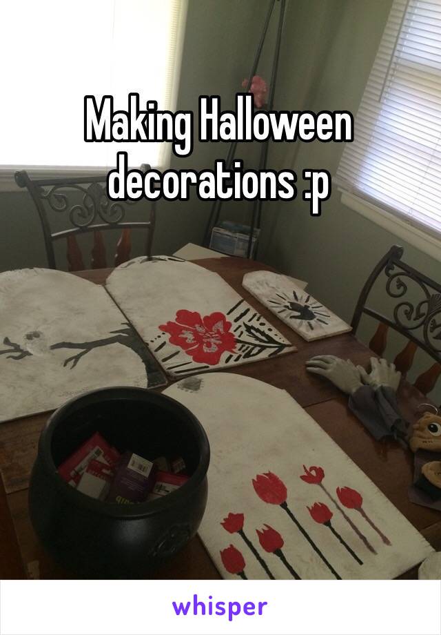 Making Halloween decorations :p
