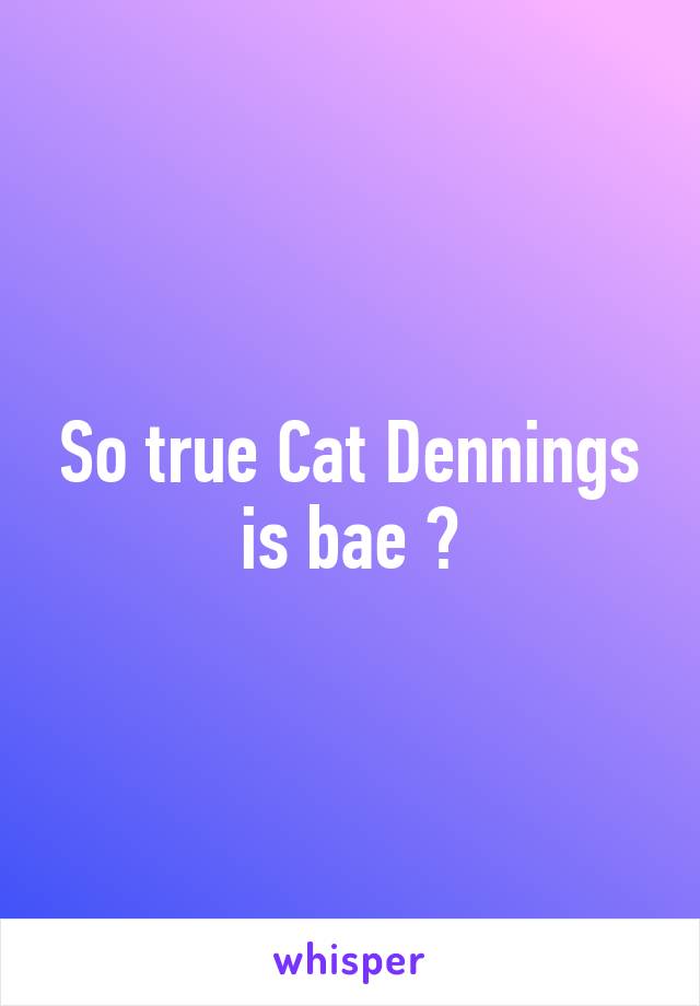 So true Cat Dennings is bae 💖