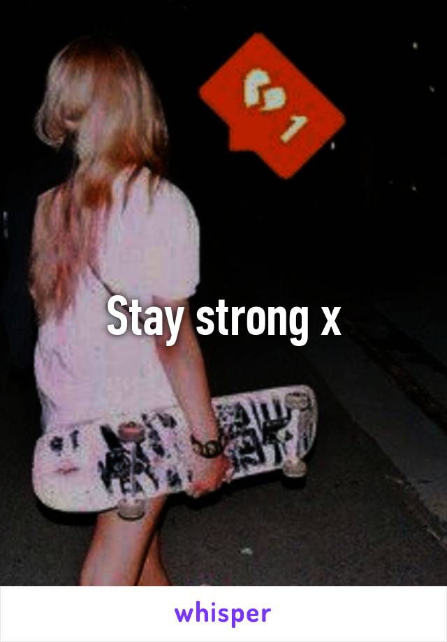 Stay strong x