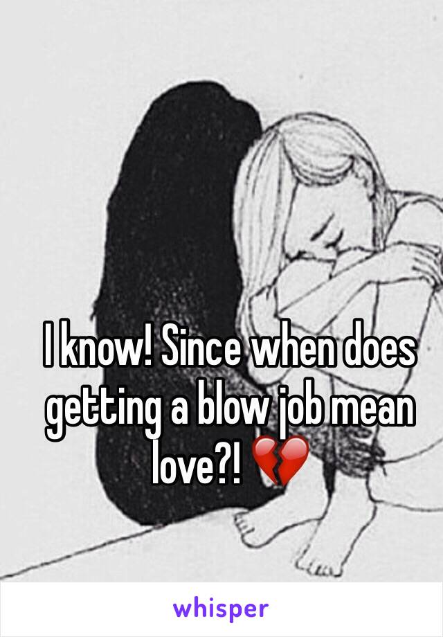 I know! Since when does getting a blow job mean love?! 💔