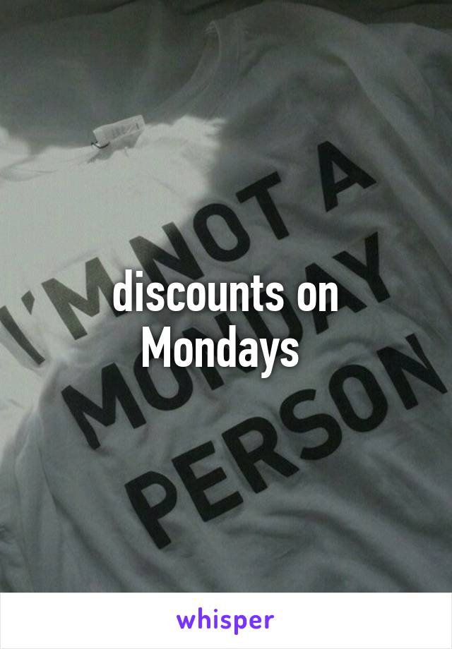 discounts on Mondays 