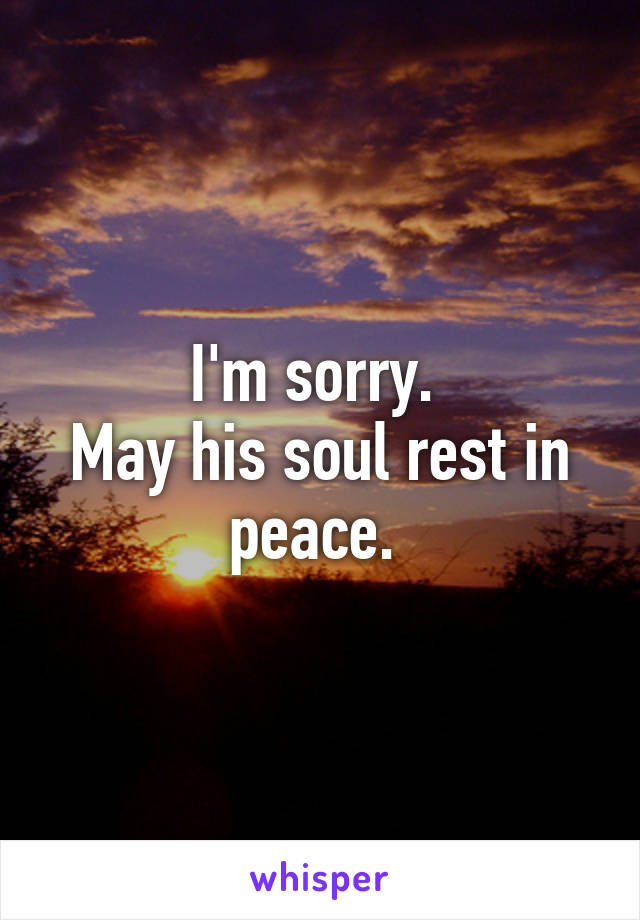 i-m-sorry-may-his-soul-rest-in-peace