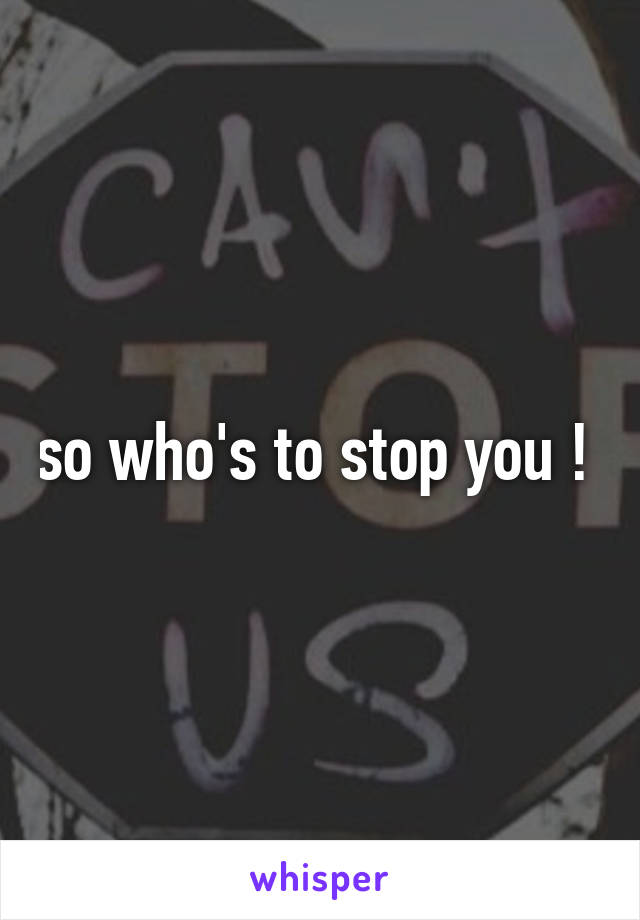 so who's to stop you ! 
