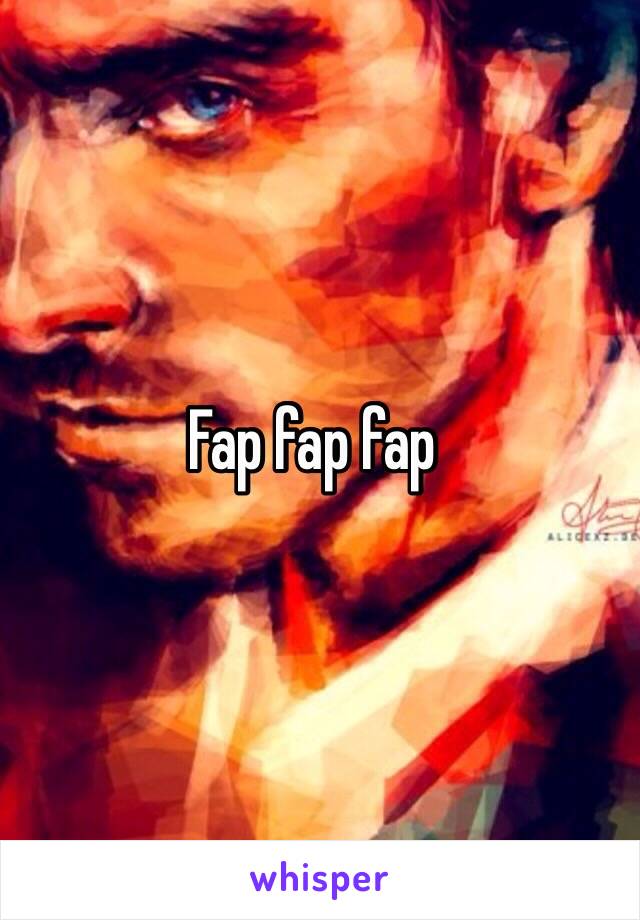 Fap fap fap