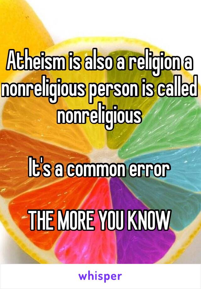 Atheism is also a religion a nonreligious person is called nonreligious

It's a common error

THE MORE YOU KNOW