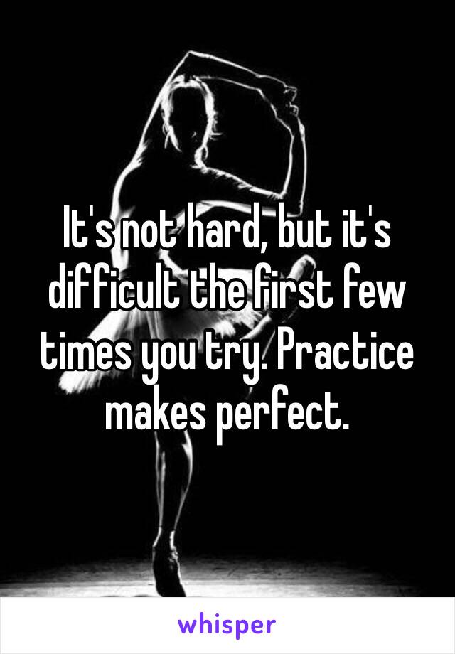 It's not hard, but it's difficult the first few times you try. Practice makes perfect.