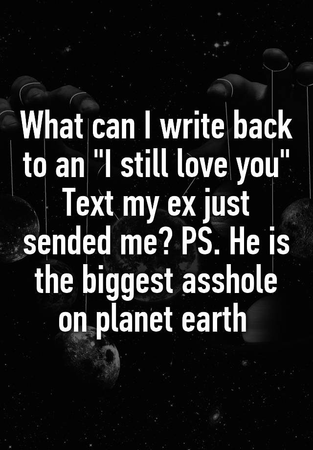 what-can-i-write-back-to-an-i-still-love-you-text-my-ex-just-sended