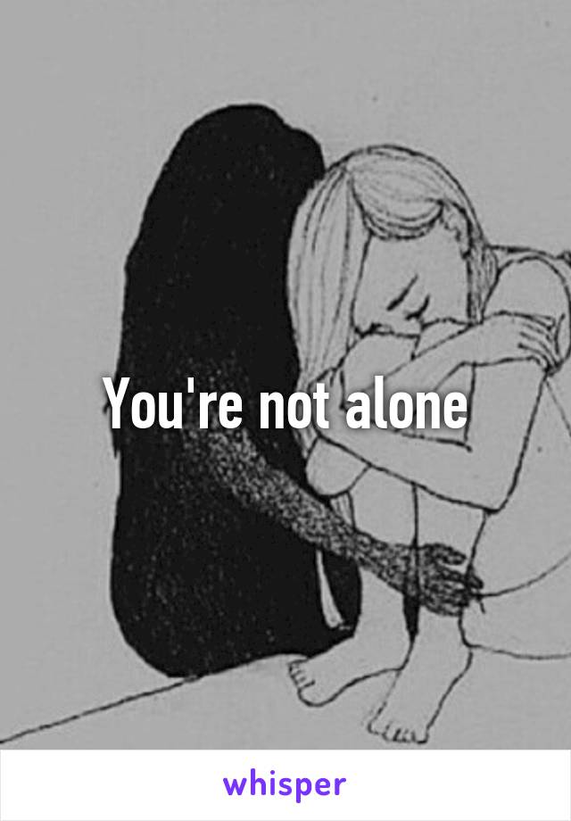 You're not alone