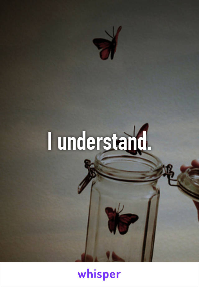 I understand.