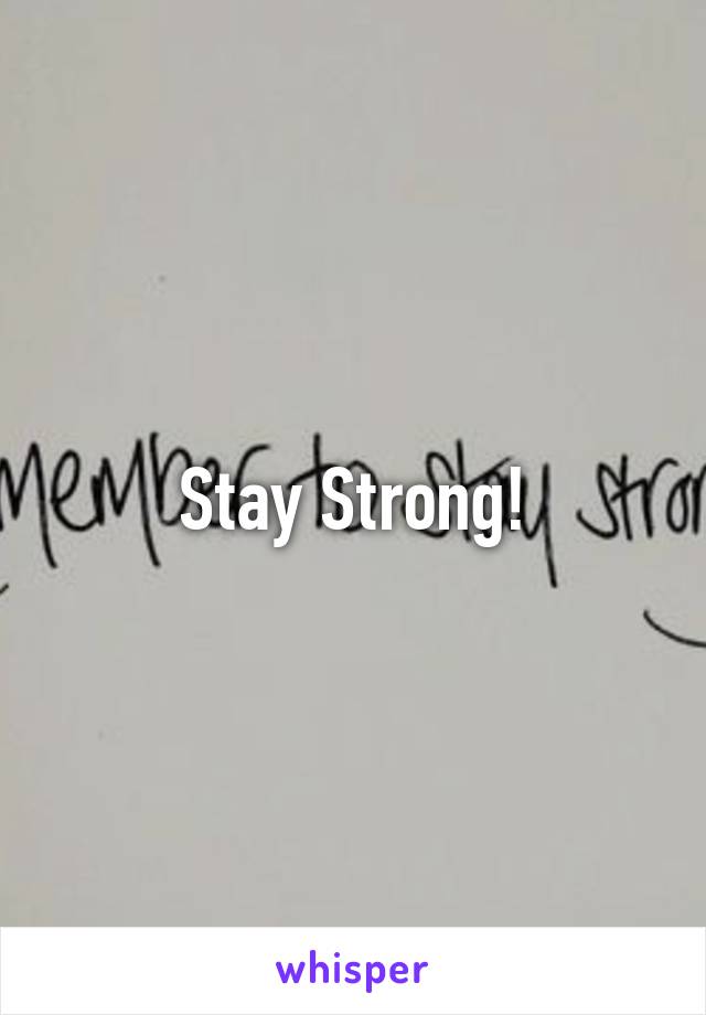 Stay Strong!