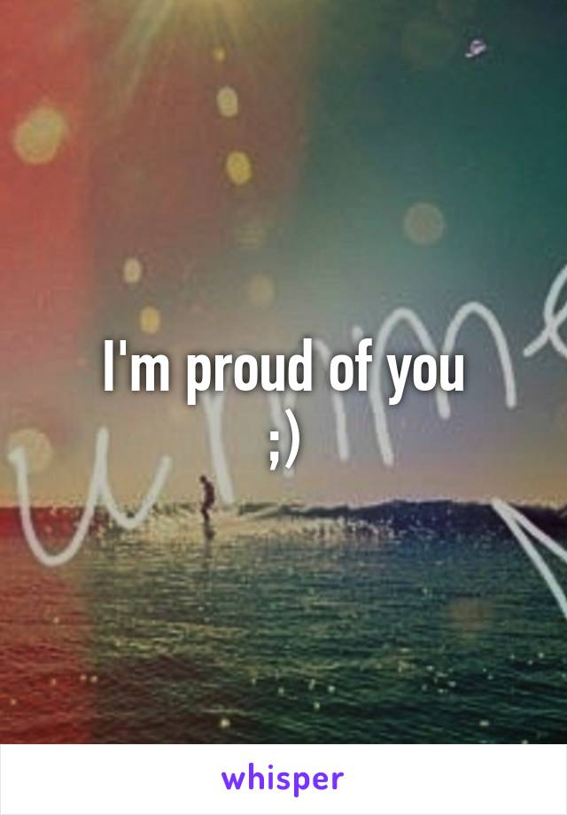 I'm proud of you
;)