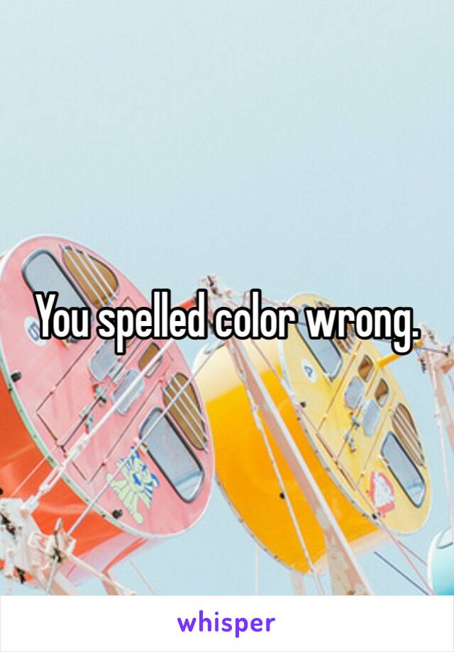 You spelled color wrong. 