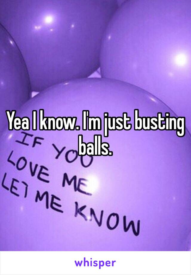 Yea I know. I'm just busting balls. 