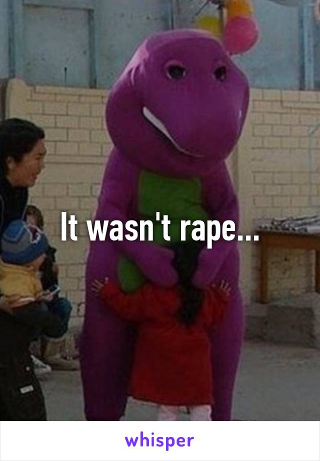 It wasn't rape...