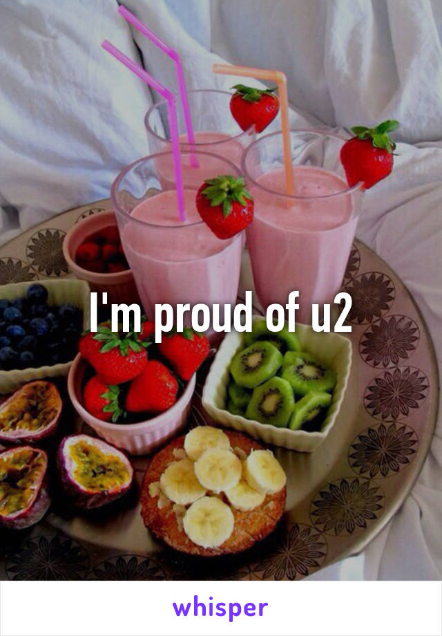 I'm proud of u2