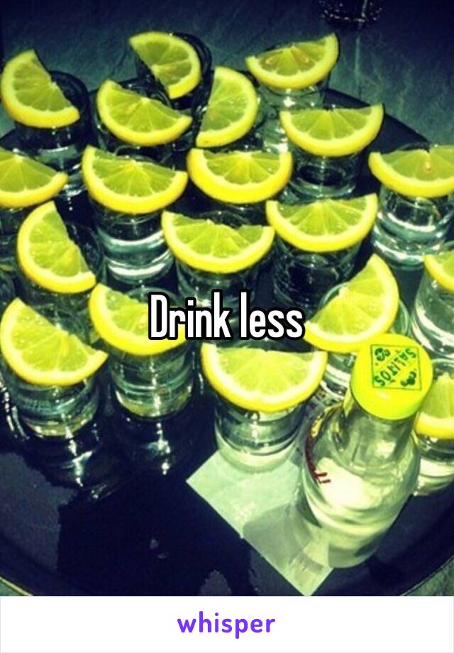 Drink less 