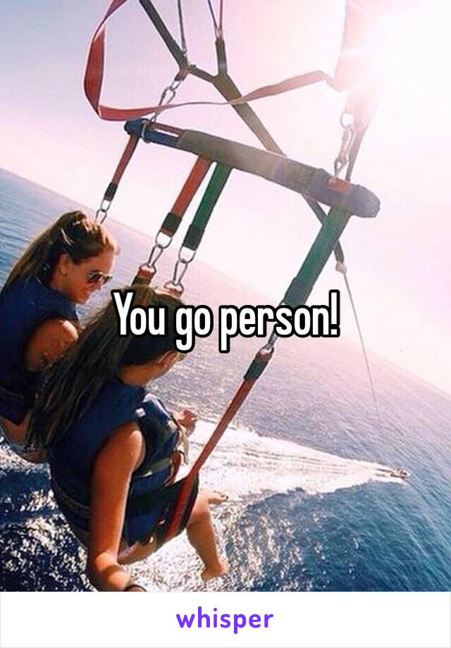 You go person!