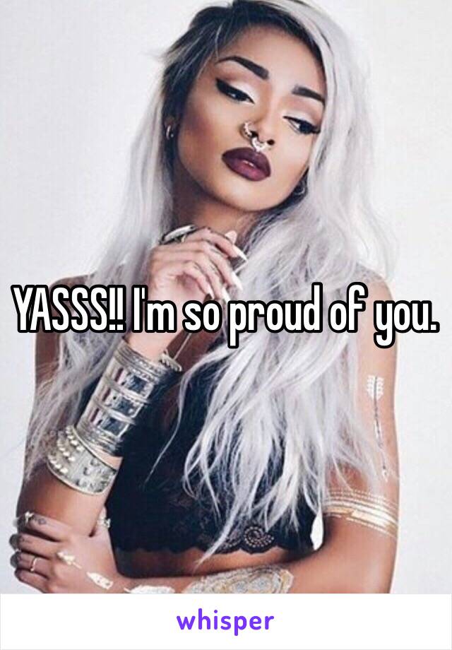 YASSS!! I'm so proud of you.