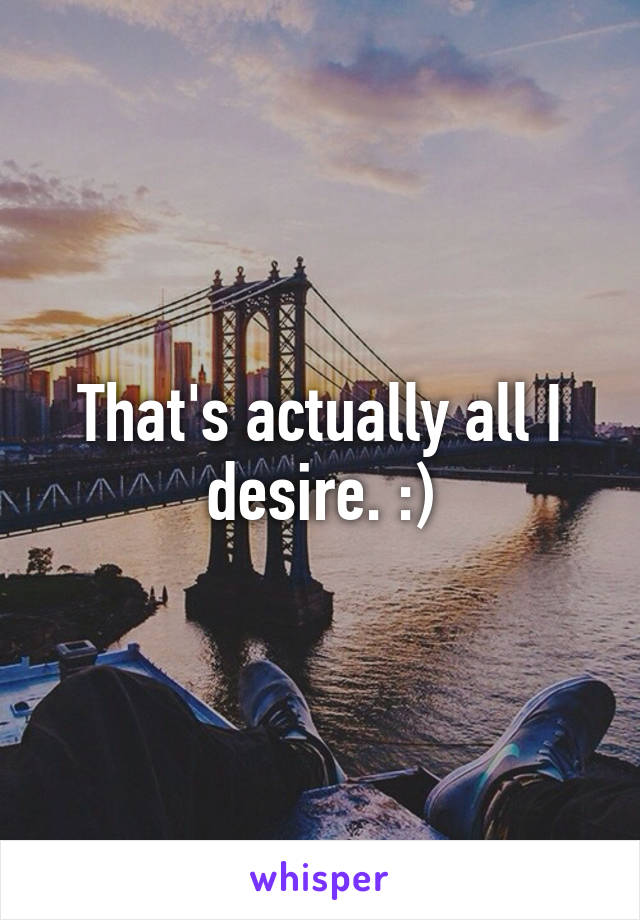 That's actually all I desire. :)