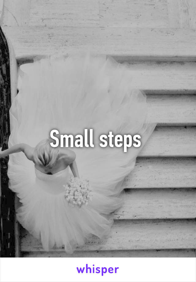 Small steps 