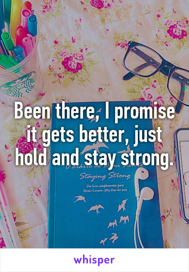 Been there, I promise it gets better, just hold and stay strong.
