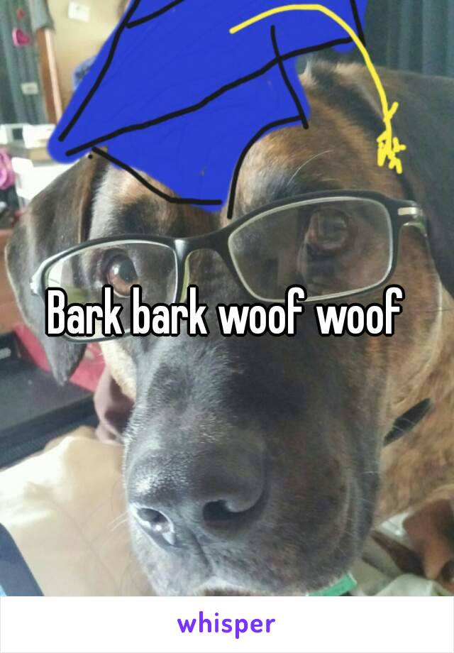 Bark bark woof woof