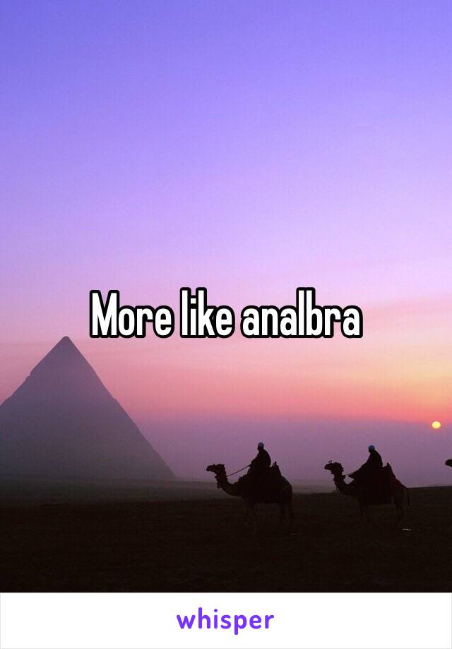 More like analbra