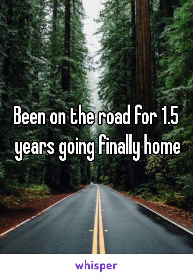 Been on the road for 1.5 years going finally home