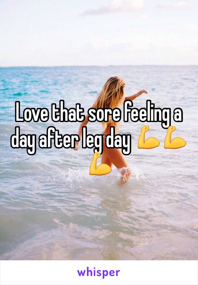 Love that sore feeling a day after leg day 💪💪💪