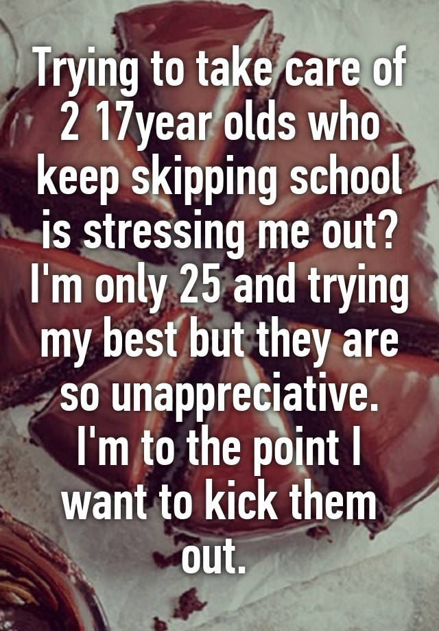 trying-to-take-care-of-2-17year-olds-who-keep-skipping-school-is