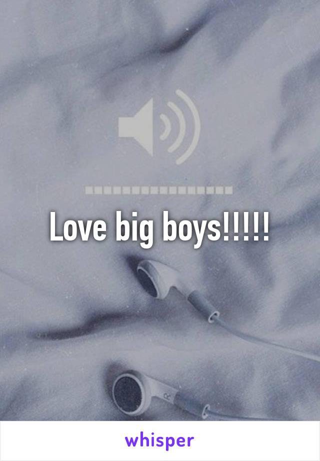 Love big boys!!!!!